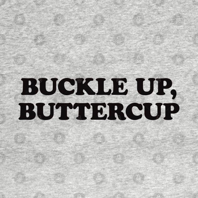 buttercup, buckle up, buckle up buttercup by Thunder Biscuit